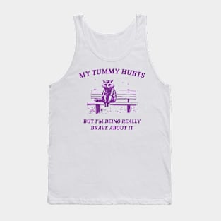 My Tummy Hurts But Im Being Really Brave About Meme Raccoon Tank Top